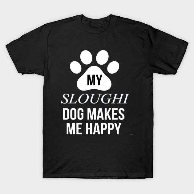 My Sloughi Makes Me Happy - Gift For Sloughi Dog Lover T-Shirt by HarrietsDogGifts